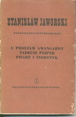 U podstaw awangardy. Tadeusz Peiper pisarz i teoretyk /  Jaworski