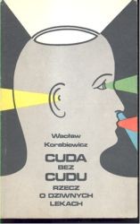 Cuda bez cudu. Rzecz o dziwnych lekach