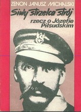Siwy strzelca strój. Rzecz o Józefie Piłsudskim