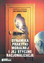 Dynamika praktyki moralnej i jej etyczne racjonalizacje