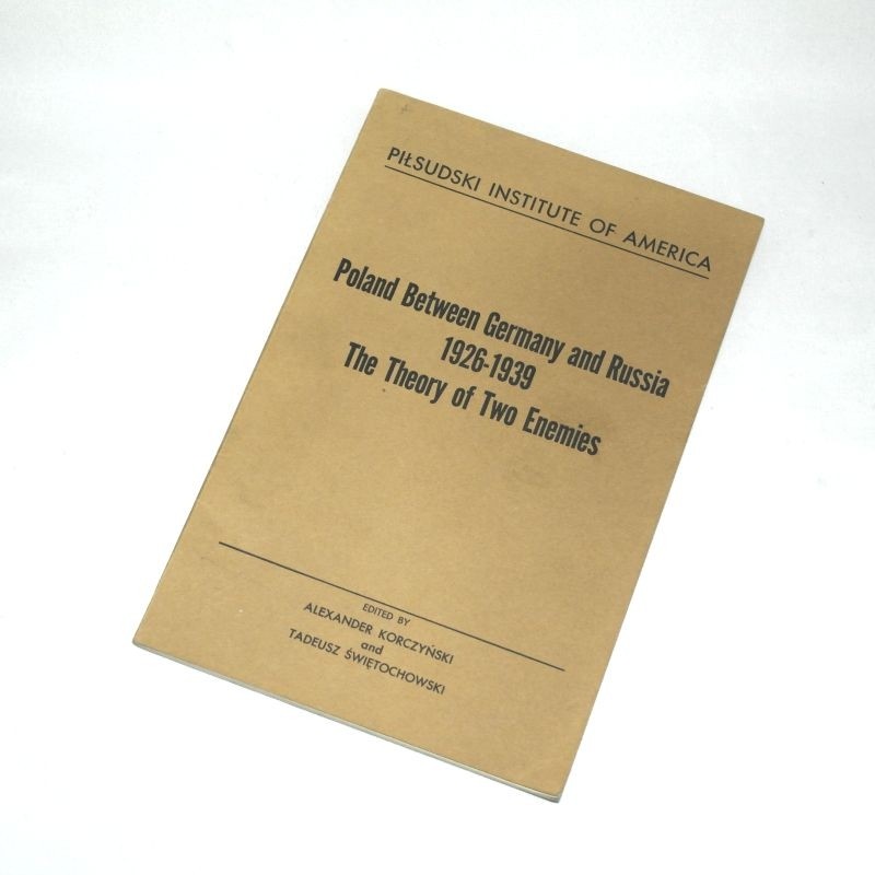 POLAND BETWEEN GERMANY AND RUSSIA, 1926-1939: The Theory of Two Enemies.