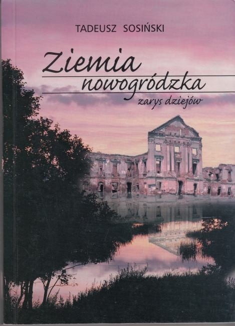 Ziemia nowogródzka zarys dziejów / Sosiński