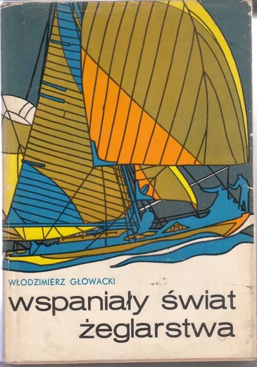 Wspaniały świat żeglarstwa /  Głowacki
