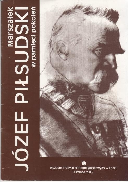 Marszałek Józef Piłsudski w pamięci pokoleń