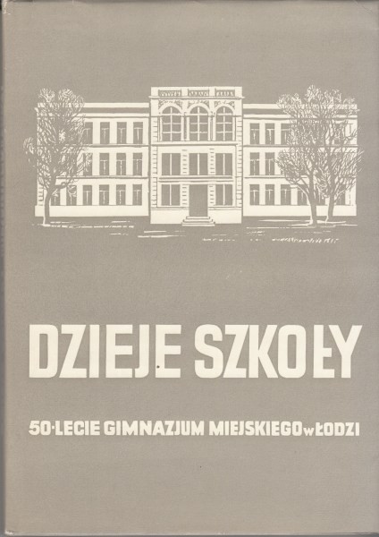 Dzieje szkoły 50-lecie Gimnazjum Miejskiego w Łodzi