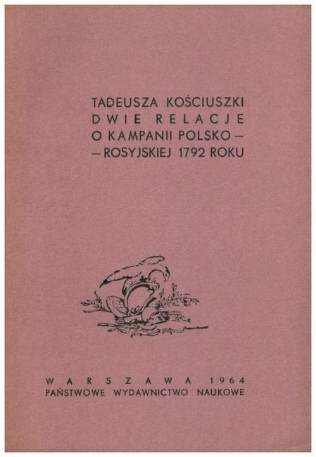 Tadeusza Kościuszki dwie relacje o kampanii polsko-roscyjskiej 1792 roku