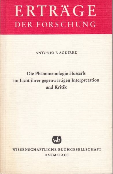 Die Phänomenologie Husserls im Licht ihrer gegenwärtigen Interpretation und Kritik / Aguirre A.F.