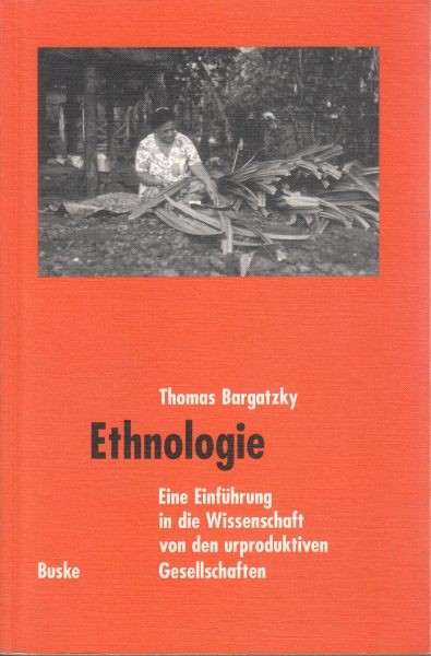 Ethnologie. Eine Einführung in die Wissenschaft von den urproduktiven Gesellschaften / Bargatzky T.