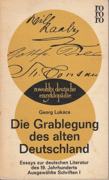 Die Grablegung des alten Deutschland. Essays zur deutschen Literatur des 19. Jahrhunderts. Ausgewählte Schriften I / Lukacs G.