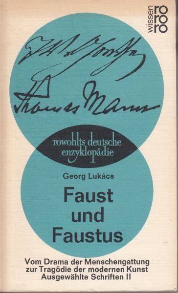 Faust und Faustus. Von drama der Menschengattung zur Tragödie der modernen  Kunst. Ausgewählte Schriften II / Lukacs G.