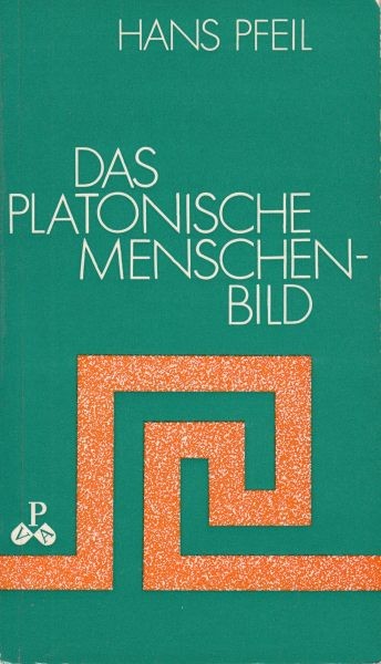 Das Platonische Menschenbild : Aufgezeigt an Platons Mythen / Pfeil H.