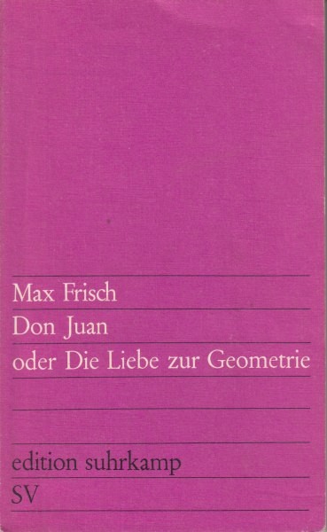 Don Juan oder Die Liebe zur Geometrie : Komödie in fünf  Akten / Frisch M. 