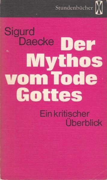 Der Mythos vom Tode Gottes : Ein kritischer Überblick / Daecke S.M.