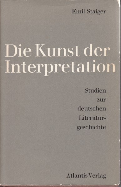 Die Kunst der Interpretation : Studien zur deutschen Literaturgeschichte / Staiger E.