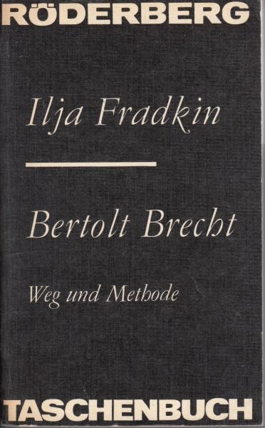 Bertolt Brecht : Weg und Methode  / Fradkin I.