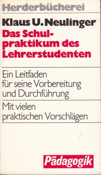 Das Schulpraktikum des Lehrerstudenten : Ein Leitfaden für seine Vorbereitung und Durchführung / Neulinger K.U.