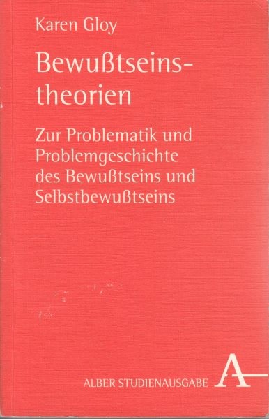 Bewußtseinstheorien : Zur Problematik und Problemgeschichte des Bewußtseins und Selbstbewußtseins / Gloy K.