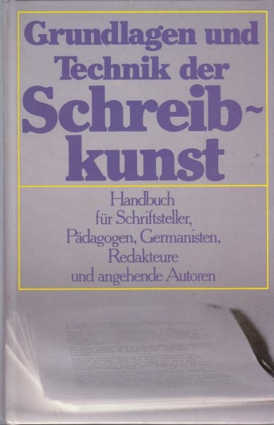Grundlagen und Technik Schreibkunst : Handbuch für Schriftseller, Pädagogen, Germanisten, Redakteure und angehende Autoren