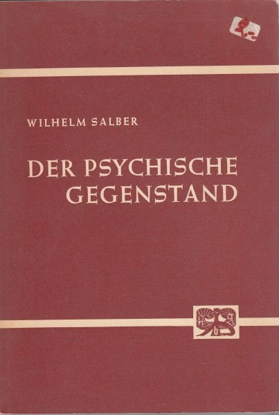 Der psychische Gegenstand : Untersuchungen zur Frage des psychologischen  Erfassens und Klassifizierens / Salber W.