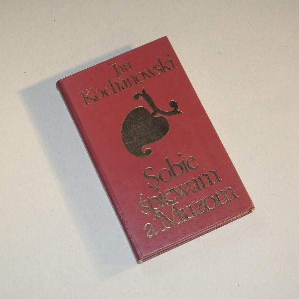 Sobie śpiewam a Muzom ... / Kochanowski