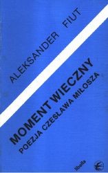 Moment wieczny. Poezja Czesława Miłosza