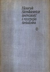 Henryk Sienkiewicz. Twórczość i recepcja światowa