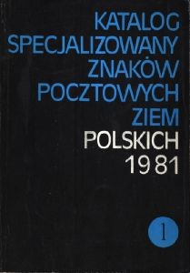 Katalog specjalizowany znaków pocztowych ziem polskich 1981. T. 1/2