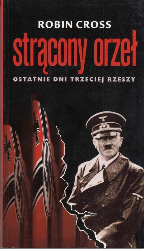 Strącony orzeł. Ostatnie dni Trzeciej Rzeszy