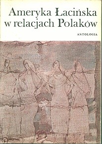 Ameryka Łacińska w relacjach Polaków