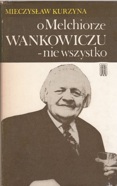 O Melchiorze Wańkowiczu - nie wszystko