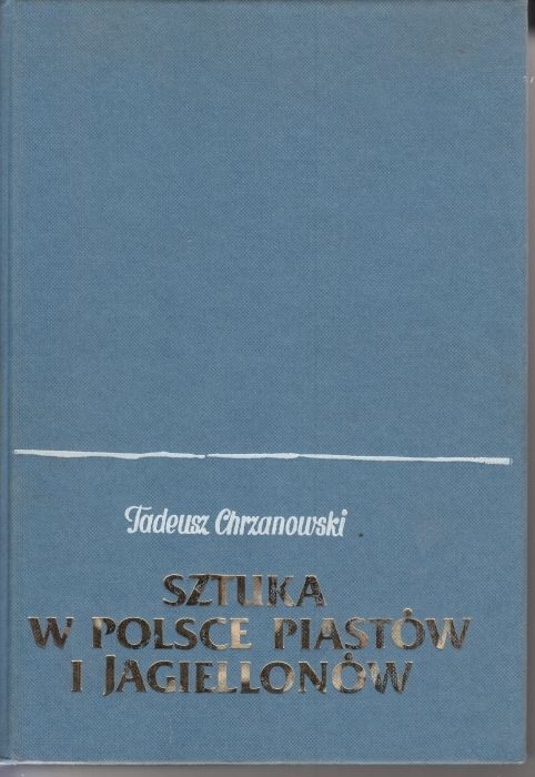 Sztuka w Polsce Piastów i Jagiellonów / Chrzanowski