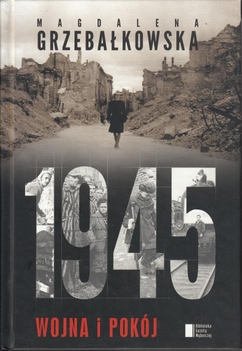 1945 wojna i pokój / Grzebałkowska