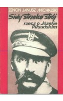 Siwy strzelca strój. Rzecz o Józefie Piłsudskim