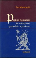 Piękne banialuki ku najlepszej prawdzie wyłożone