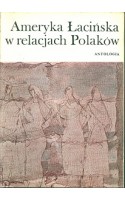 Ameryka Łacińska w relacjach Polaków