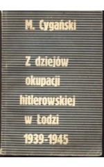 Z dziejów okupacji hitlerowskiej w Łodzi 1939-1945