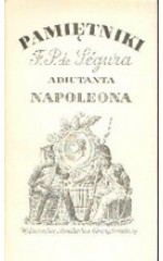 Pamiętniki F. P. de Segur adiutanta Napoleona