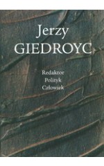 Jerzy Giedroyc Redaktor Polityk Człowiek