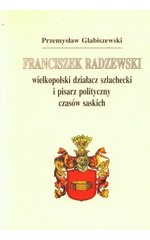 Franciszek Radzewski. Wielkopolski działacz szlachecki i pisarz