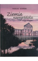 Ziemia nowogródzka zarys dziejów / Sosiński