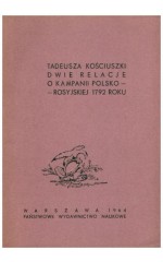 Tadeusza Kościuszki dwie relacje o kampanii polsko-roscyjskiej 1792 roku