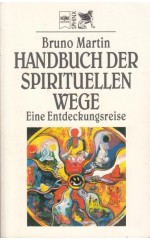Handbuch  der spirituellen Wege. Eine Entdeckungsreise /  Martin B.