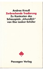 Zerbrechende Tradierung : Zu Kontexten des Schauspiels “Ichundlch” von  Else Lasker-Schüler / Krauß A.