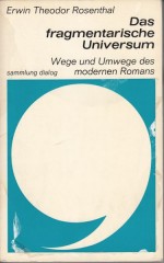 Das fragmentarische Universum : Wege und Umwege des modernen Romans / Rosenthal E.T.