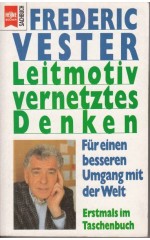 Leitmotiv vernetztes Denken : Für einen besseren Umgang mit der Welt / Vester F. 