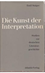 Die Kunst der Interpretation : Studien zur deutschen Literaturgeschichte / Staiger E.