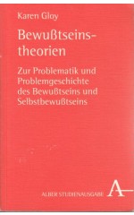 Bewußtseinstheorien : Zur Problematik und Problemgeschichte des Bewußtseins und Selbstbewußtseins / Gloy K.