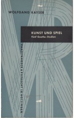 Kunst und Spiel : Fünf Goethe-Studien / Kayser W.