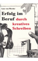 Erfolg im Beruf durch kreatives Schreiben / Werder L. von