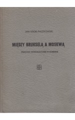 Między Brukselą a Moskwą /  Krok-Paszkowski